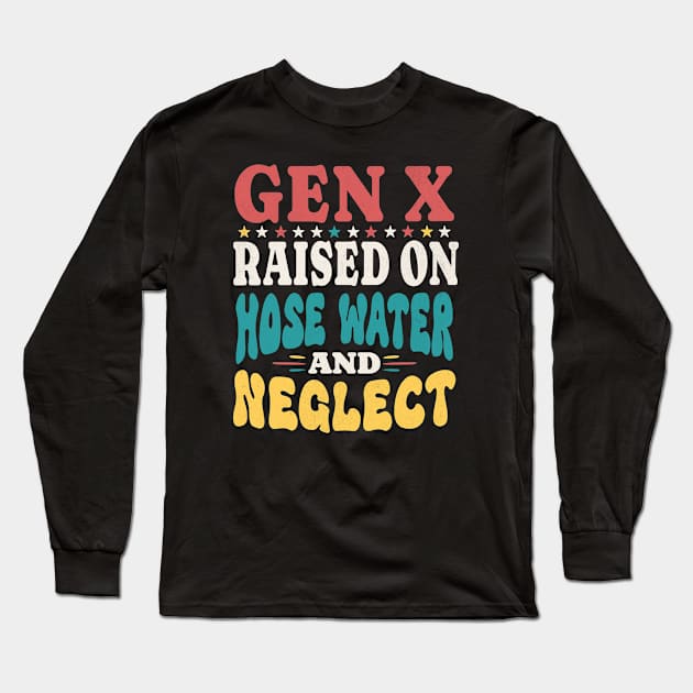 Raised On Hose Water And Neglect Long Sleeve T-Shirt by BeanStiks